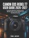 Canon EOS Rebel T7 User Guide 2026-2027 Paperback