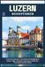LUZERN REISEFÜHRER: Top-Sehenswürdigkeiten, lokale Tipps, Outdoor-Abenteuer und Reise-Essentials für deine Reise