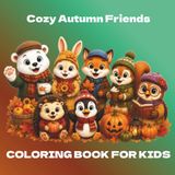 Cozy Autumn Friends: A Cozy Autumn Coloring Book for Kids Ages 3-10: 50 Cute and Easy Fall Pages with Bold Lines