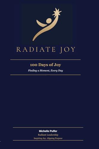 Radiate Joy 100 Days of Joy: Finding a Moment, Every Day