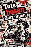 Das Die Toten Hosen Das ultimative Die-Toten-Hosen-Fan-Quiz: Für echte Fans, Sammler und Konzertbegleiter
