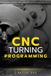 CNC Independently Published CNC Turning Programming: A Complete Practical Guide to G-Code Programming for CNC Lathes