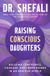 Raising Collins Raising Conscious Daughters: Building Confidence, Courage, and Inner Power in an Anxious World