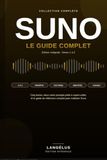 Suno - Le guide complet: L'intégrale de la collection. Histoire, interface, réglages avancés et 200 prompts prêts à copier-coller.