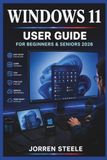WINDOWS WINDOWS 11 User Guide for Beginners & Seniors 2026: Managing computer settings, applications, security options, personalisation, and everyday digital activities