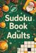 Sudoku Book for Adults: Well-Designed Skill-Building Puzzle Workbook for Grown-Ups