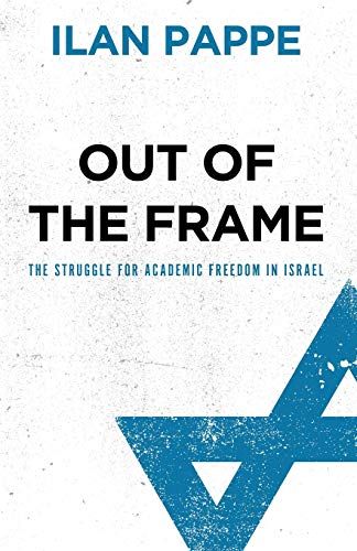 Pluto Press Out Of The Frame: The Struggle for Academic Freedom in Israel