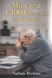 Ma Independently Published Ma vie à 1 300 € de retraite en France