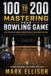 From 100 to 200: Mastering Your Bowling Game: The Practical Guide to Becoming a Consistent Bowler