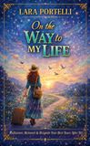 On The Way to My Life: Rediscover, Reinvent & Reignite Your Best Years After 50