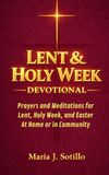 Lent & Holy Week Devotional: Prayers and Meditations for Lent, Holy Week, and Easter with Scripture, Guided Reflections, and Intentions — At Home or in Community