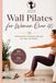 WALL Pilates: Renforcez, Allongez, Réalignez. N'importe quand, N'importe où