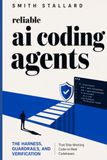 Reliable AI Coding Agents: The Harness, Guardrails, and Verification That Ship Working Code on Real Codebases