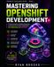 Mastering OpenShift Development: A Practical Guide to Building, Deploying, and Scaling Cloud-Native Applications with Kubernetes and OpenShift: 1