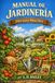Manual de jardinería: Una guía práctica para la creación de terrenos hogareños y el cultivo de hortalizas, frutas y flores comunes | Edición definitiva ilustrada