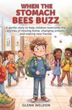 WHEN THE STOMACH BEES BUZZ: A gentle story to help children overcome the worries of moving home, changing schools and making new friends