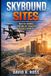 Skybound Sites Master Drones, Streamline Projects, Elevate Profits: A Practical Guide to Using Drone Technology to Improve Efficiency, Oversight, and Business Performance