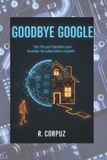 Goodbye Independently Published Goodbye Google Paperback