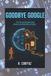 Goodbye Independently Published Goodbye Google Paperback