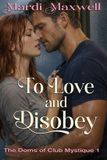 To The Doms of Club Mystique: To Love and Disobey