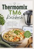 Thermomix Kochbuch: Einfache, köstliche und anfängerfreundliche One- Pot-Rezepte für schnelle, gesunde, preiswerte und stressfreie Familiengerichte im Alltag.