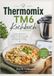 Thermomix Kochbuch: Einfache, köstliche und anfängerfreundliche One- Pot-Rezepte für schnelle, gesunde, preiswerte und stressfreie Familiengerichte im Alltag.