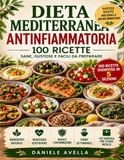 Dieta Mediterranea Antinfiammatoria: 100 ricette per combattere l'infiammazione cronica e vivere in salute