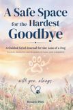A Safe Space for the Hardest Goodbye: A Guided Pet-Loss Grief Journal for Dogs
