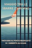 IL VIAGGIO TRA LE SBARRE (TURCHIA): Come un viaggio di lavoro si trasforma in un incubo per un errore giudiziario