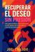 Recuperar Independently Published Recuperar el deseo sin presión: Una guía práctica para reconectar con tu deseo de forma natural y sin forzar el proceso Paperback