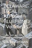 Delaware Legal Reform DELAWARE LEGAL REFORM BLUEPRINT - Volume 15: Family, Youth, and Child-Welfare System Reform