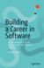 Building Apress Building a Career in Software: A Comprehensive Guide to Success in the Software Industry