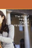 The Art of Mindful Digital Minimalism