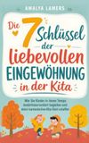 Die Bookmundo Die 7 Schlüssel der liebevollen Eingewöhnung in der Kita: Wie Sie Kinder in ihrem Tempo bedürfnisorientiert begleiten und einen harmonischen Kita-Start schaffen