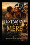 LE TESTAMENT DE MA MERE: L'histoire vraie d'une femme qui est tombée les mains encore pleines de courage.