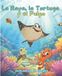 La Raya, La Tortuga y El Pulpo: Amistad bajo el mar: El secreto para convivir en un mundo de colores
