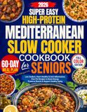 Super Easy High-Protein Mediterranean Slow Cooker Cookbook for Seniors