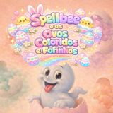 Spellbee Spellbee e os Ovos Coloridos e Fofinhos: Um Livro Ilustrado de Páscoa Suave e Colorido