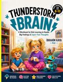 Thunderstorm Brain: A Workbook for Kids Learning to Handle Big Feelings and Super-Fast Thoughts