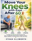 Move Independently Published Move Your Knees with Ease After 60