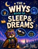 The Whys Book of Sleep & Dreams: Kids Encyclodepdia Sleep Book, Amazing Answers to Understand The Mysterious World of Sleep, Dreams & More, Perfect for Kids Ages 6-12