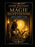 GUIDE PRATIQUE DE LA MAGIE ÉGYPTIENNE