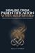 Healing from Parentification as the Caregiver Child: A Practical Workbook for Adults Who Grew Up Caring for Ill, Disabled, or Addicted Parents to ... Boundaries, and Reclaim Their Own Lives