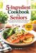 5-Ingredient Cookbook for Seniors: Quick and Easy Recipes with Minimal Ingredients for Everyday Cooking | Large Print Recipe Book