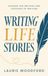 Writing Life Stories: Lessons for writers and teachers of writing