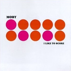 Moby I Like To Score