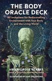 The Body Oracle Deck: 80 Invitations for Rediscovering Enchantment with Your Body and the Living World
