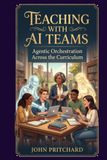 Teaching With AI Teams: Agentic Orchestration Across The Curriculum