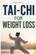 TAI-CHI FOR WEIGHT LOSS: A gentle and natural method to burn fat, slim the belly, reduce stress, and regain a toned body in 8 weeks