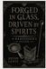 FORGED IN GLASS DRIVEN BY SPIRITS